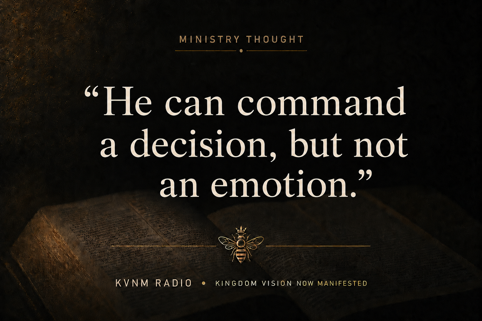 He can command a decision, but not an emotion.