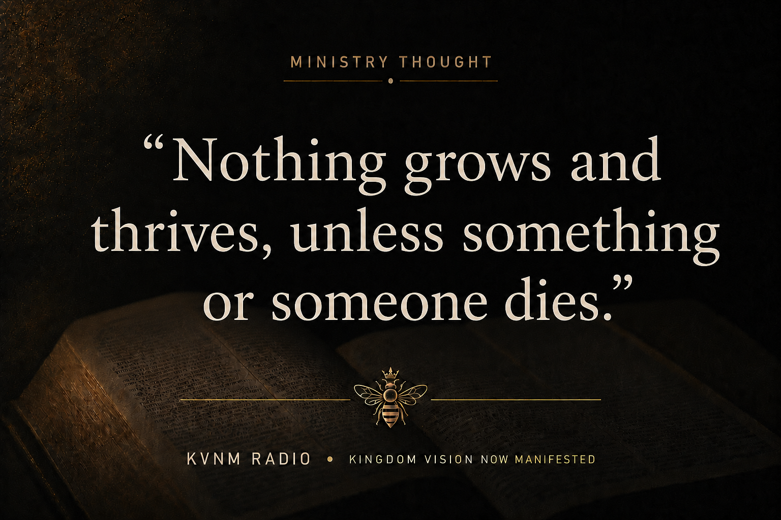 Nothing grows and thrives unless something or someone dies.